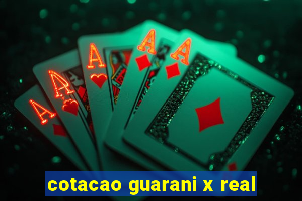 cotacao guarani x real